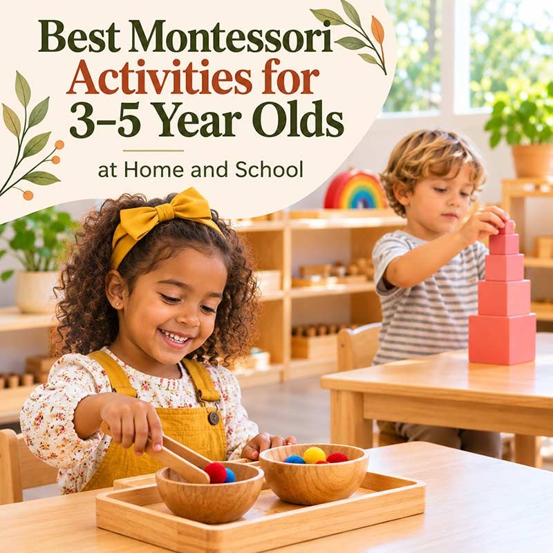 Best Montessori Activities for 3–5 Year Olds at Home and School